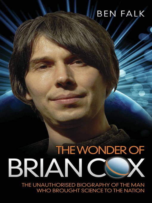 Title details for The Wonder of Brian Cox--The Unauthorised Biography of the Man Who Brought Science to the Nation by Ben Falk - Available